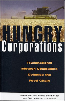 Hungry Corporations: Transnational Biotech Companies Colonise the Food Chain