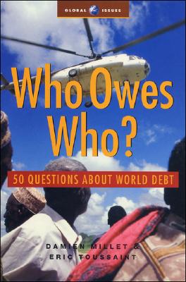 Who Owes Who: 50 Questions about World Debt (Global Issues)