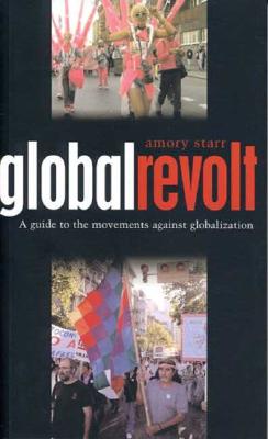 Global Revolt: A Guide to the Movements against Globalization