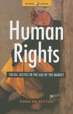Human Rights: Social Justice in the Age of the Market (Global Issues Series)