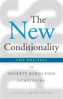 The New Conditionality: The Politics of Poverty Reduction Strategies
