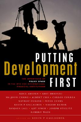 Putting Development First: The Importance of Policy Space in the WTO and IFIs