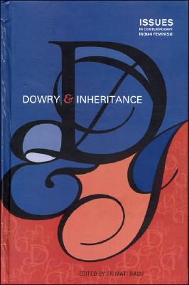 Dowry and Inheritance (Issues in Contemporary Indian Feminism)