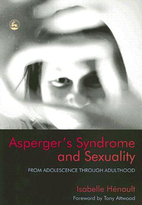 Asperger's Syndrome and Sexuality: From Adolescence Through Adulthood