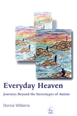 Image for Everyday Heaven: Journeys Beyond the Stereotypes of Autism