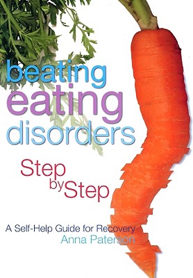 Image for Beating Eating Disorders Step by Step: A Self-Help Guide for Recovery