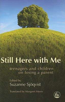 Still Here with Me: Teenagers and Children on Losing a Parent Image for Still Here with Me: Teenagers and Children on Losing a Parent