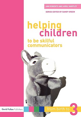Helping Children to be Skilful Communicators: From Birth to Three (From Birth to Three Series)