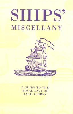 Ships' Miscellany : A Guide to the Royal Navy of Jack Aubrey