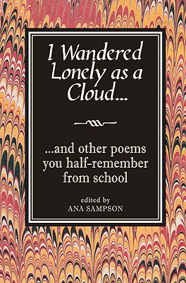 I Wandered Lonely as a Cloud.: and other poems you half-remember from school [Hardcover] Sampson, Ana