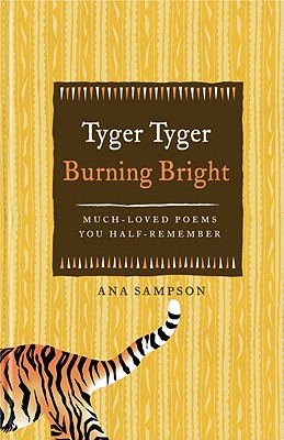 Tyger Tyger, Burning Bright: Much-Loved Poems You Half-Remember [Hardcover] Sampson, Ana