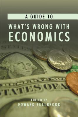 A Guide to What's Wrong with Economics: 1 (Anthem Frontiers of Global Political Economy and Development)