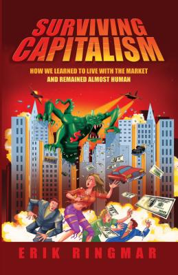 Surviving Capitalism: How We Learned to Live with the Market and Remained Almost Human (Anthem Studies in Development and Globalization)