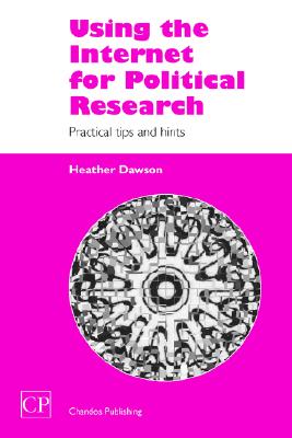 Using the Internet for Political Research: Practical Tips and Hints (Chandos Information Professional Series)