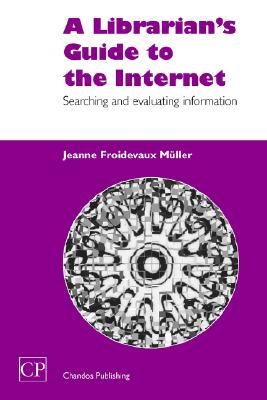 A Librarian's Guide to the Internet: Searching and Evaluating information (Chandos Information Professional Series)