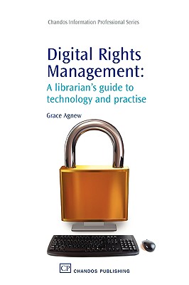 Digital Rights Management: A Librarian's Guide to Technology and Practise (Chandos Information Professional Series)