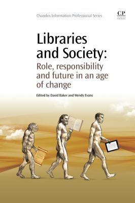 Libraries and Society: Role, Responsibility and Future in an Age of Change (Chandos Information Professional Series)