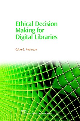 Ethical Decision Making for Digital Libraries (Chandos Information Professional Series)