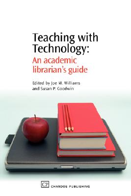 Teaching with Technology: An Academic Librarian's Guide (Chandos Information Professional Series)