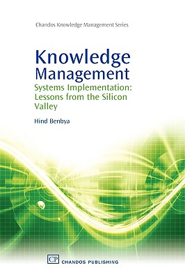 Knowledge Management: Systems Implementation: Lessons from the Silicon Valley (Chandos Knowledge Management Series)