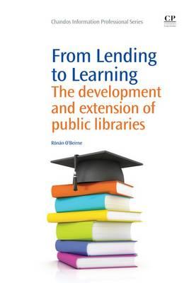 From Lending to Learning: The Development and Extension of Public Libraries (Chandos Information Professional Series)