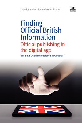 Finding official British Information: Official Publishing in the Digital Age (Chandos Information Professional Series)