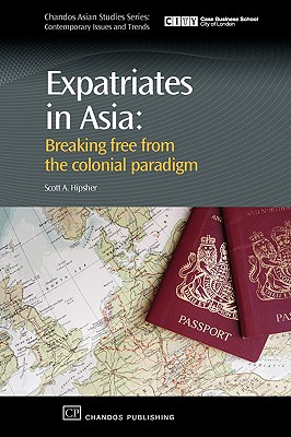 Expatriates in Asia: Breaking Free from the Colonial Paradigm (Chandos Asian Studies Series)