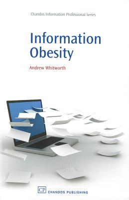Information Obesity (Chandos Information Professional Series)