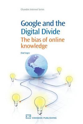 Google and the Digital Divide: The Bias of Online Knowledge (Chandos Information Professional Series)