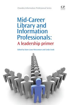 Mid-Career Library and Information Professionals: A Leadership Primer (Chandos Information Professional Series)