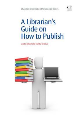 A Librarian's Guide on How to Publish (Chandos Information Professional Series)