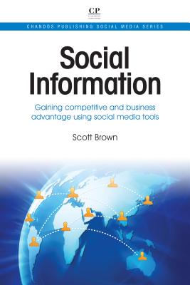 Social Information: Gaining Competitive and Business Advantage Using Social Media Tools (Chandos Publishing Social Media Series)