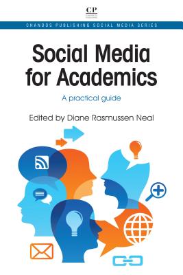 Social Media for Academics: A Practical Guide (Chandos Publishing Social Media Series)