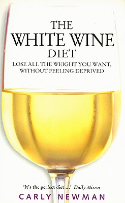 The White Wine Diet: Lose All the Weight You Want Without Feeling Deprived Image for The White Wine Diet: Lose All the Weight You Want Without Feeling Deprived