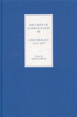Records of Convocation III: Canterbury, 1313-1377 (Volume 3)