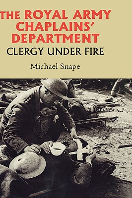 The Royal Army Chaplains' Department, 1796-1953: Clergy under Fire