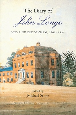 The Diary of John Longe, Vicar of Coddenham, 1765-1834 (Suffolk Records Society Volume LI)