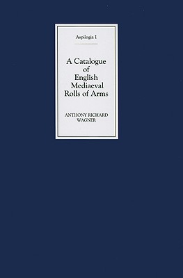 A Catalogue of English Mediaeval Rolls of Arms (Aspilogia, 1)