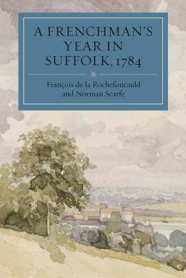 A Frenchman's Year in Suffolk: French Impressions of Suffolk Life in 1784 (Suffolk Records Society) (Volume 30) [Paperback] Rochefoucauld, Franois de la and Scarfe, Norman