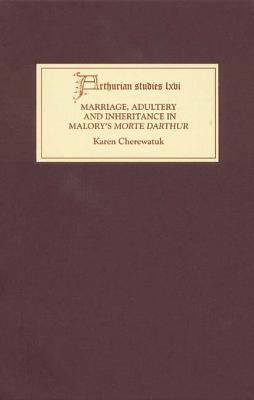 Marriage, Adultery, and Inheritance in Malory's Morte Darthur