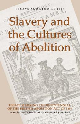 Slavery and the Cultures of Abolition: Essays Marking the Bicentennial of the British Abolition Act of 1807 (Essays and Studies, 60)