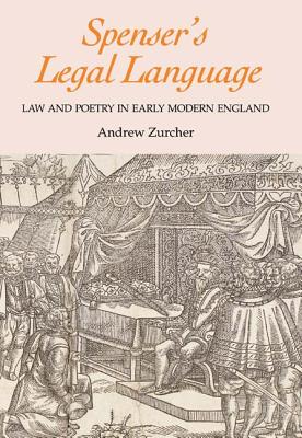 Spenser's Legal Language: Law and Poetry in Early Modern England (Studies in Renaissance Literature, 23) (Volume 23)
