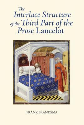 The Interlace Structure of the Third Part of the Prose Lancelot (Arthurian Studies) (Volume 76) [Hardcover] Brandsma, Frank