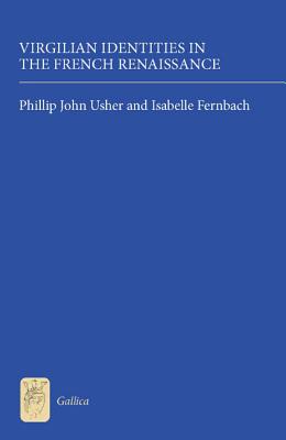 Virgilian Identities in the French Renaissance (Gallica) (Volume 27) [Hardcover] Usher, Phillip John and Fernbach, Isabelle