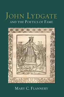 John Lydgate and the Poetics of Fame [Hardcover] Flannery, Mary C.