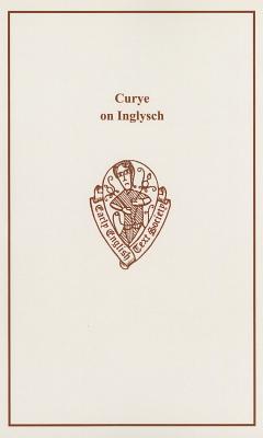 Curye on Inglysch: English Culinary Manuscripts of the Fourteenth Century (including the Forme of Cury) (Early English Text Society Supplementary Series)