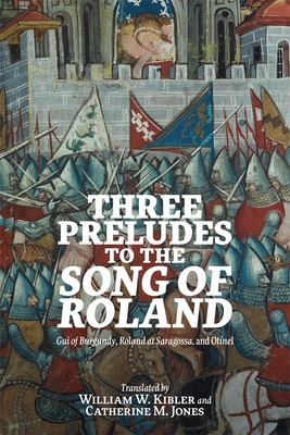Three Preludes to the Song of Roland: Gui of Burgundy, Roland at Saragossa, and Otinel (Issn)