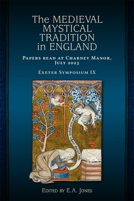 The Medieval Mystical Tradition in England: Papers read at Charney Manor, July 2023 [Exeter Symposium IX] (Issn)