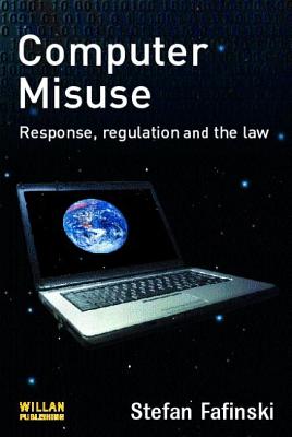 Computer Misuse: Response, Regulation and the Law