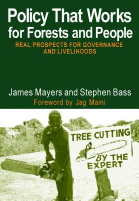 Policy That Works for Forests and People: Real Prospects for Governance and Livelihoods (The Earthscan Forest Library)
